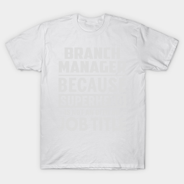 Branch Manager  Because Superhero Is Not An Official Job Title T-Shirt-TJ